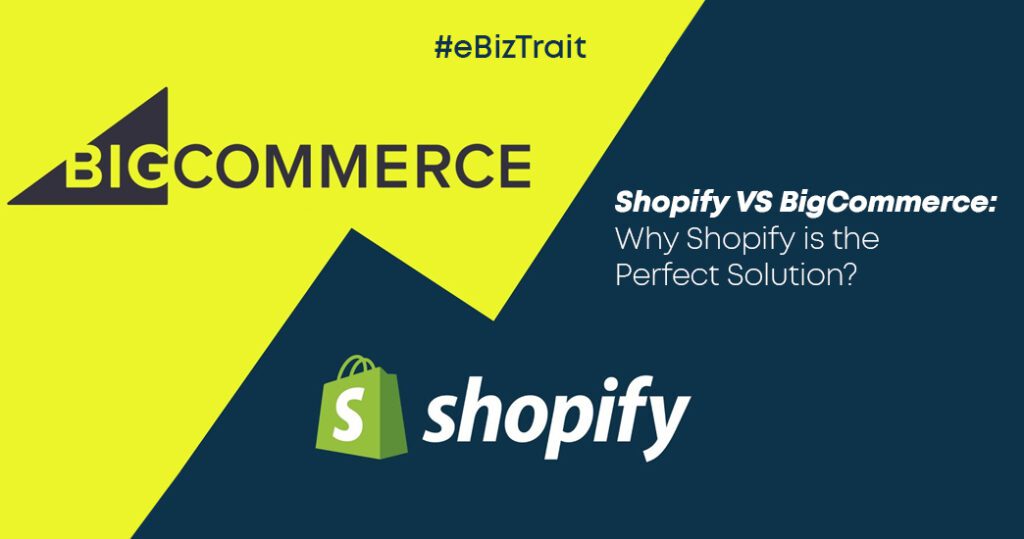 Shopify VS BigCommerce: Why Shopify is the Perfect Solution?