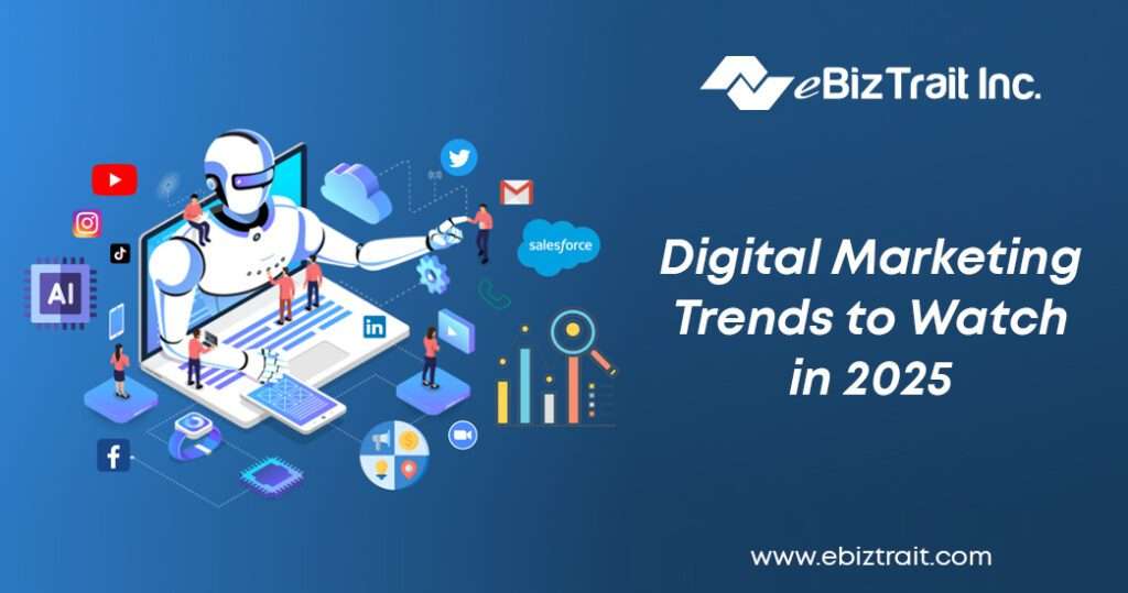 Digital Marketing Trends to Watch in 2025