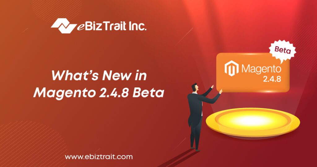 What’s New in Magento 2.4.8 Beta