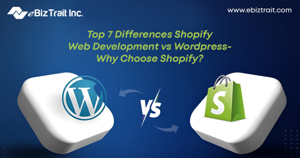 Top 7 Differences-Shopify Web Development vs Wordpress-Why Choose-Shopify