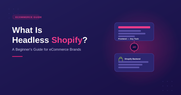 What Is Headless Shopify? A Beginner's Guide for eCommerce Brands